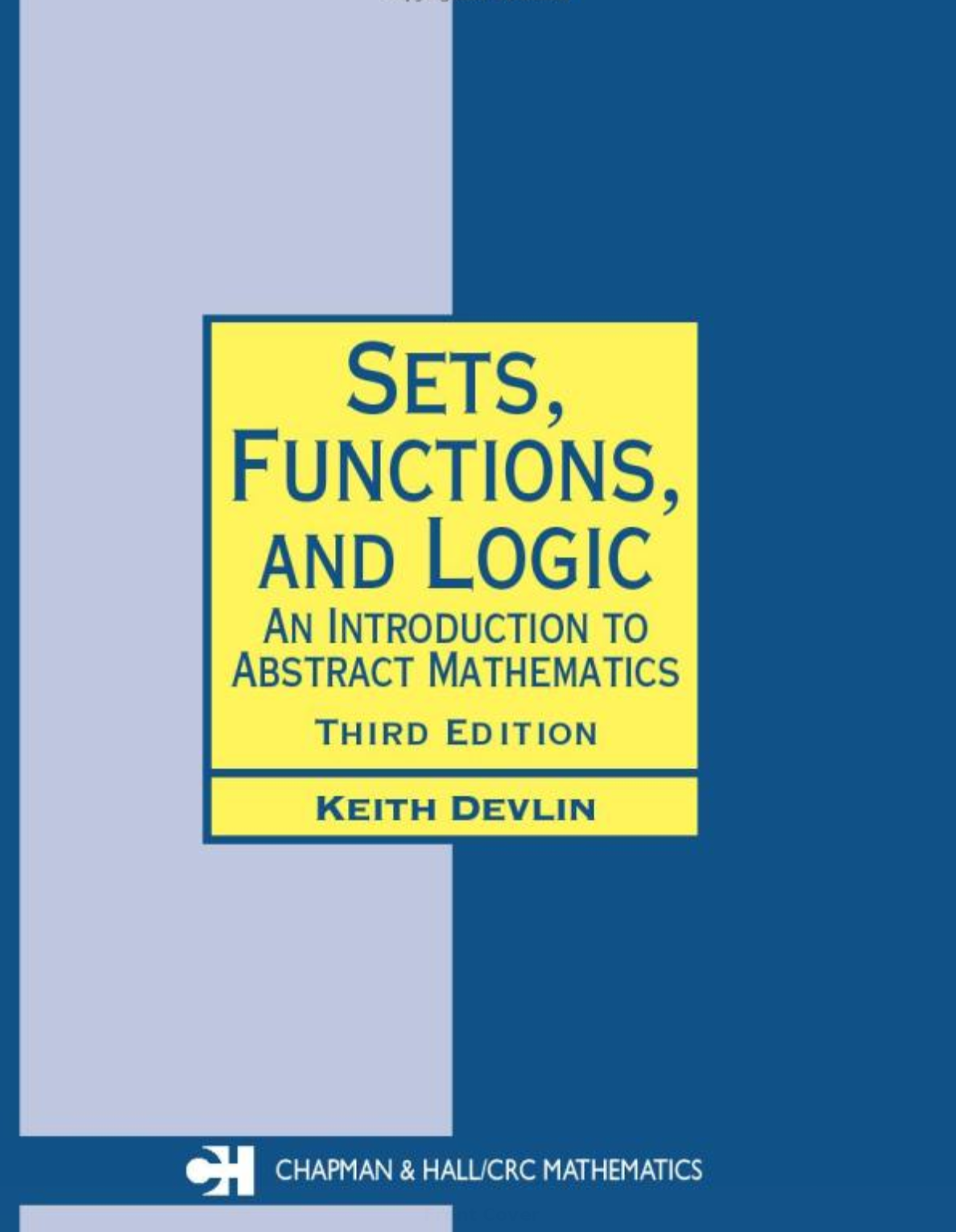 Sets, functions, and logic - an introduction to abstract mathematics (3rd Edition)