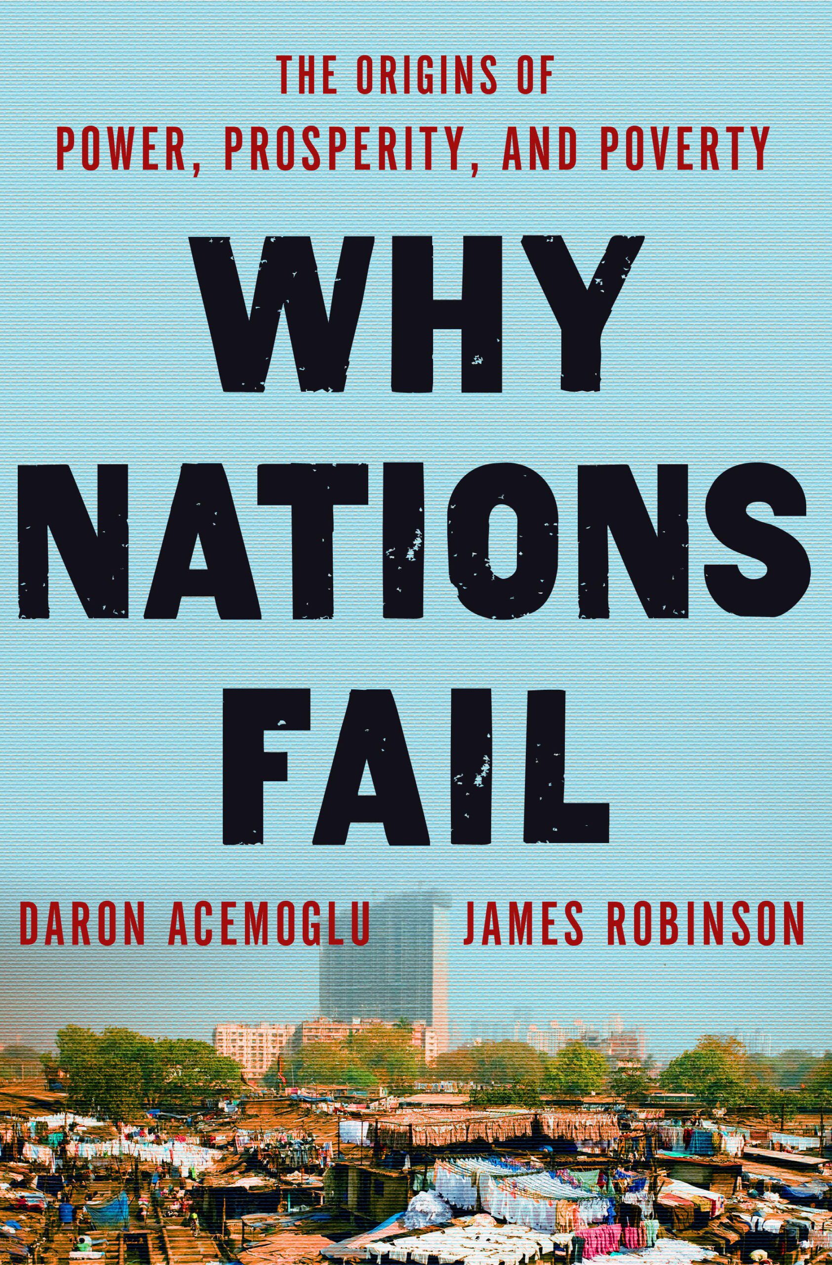 Why nations fail - The origins of power, prosperity, and poverty