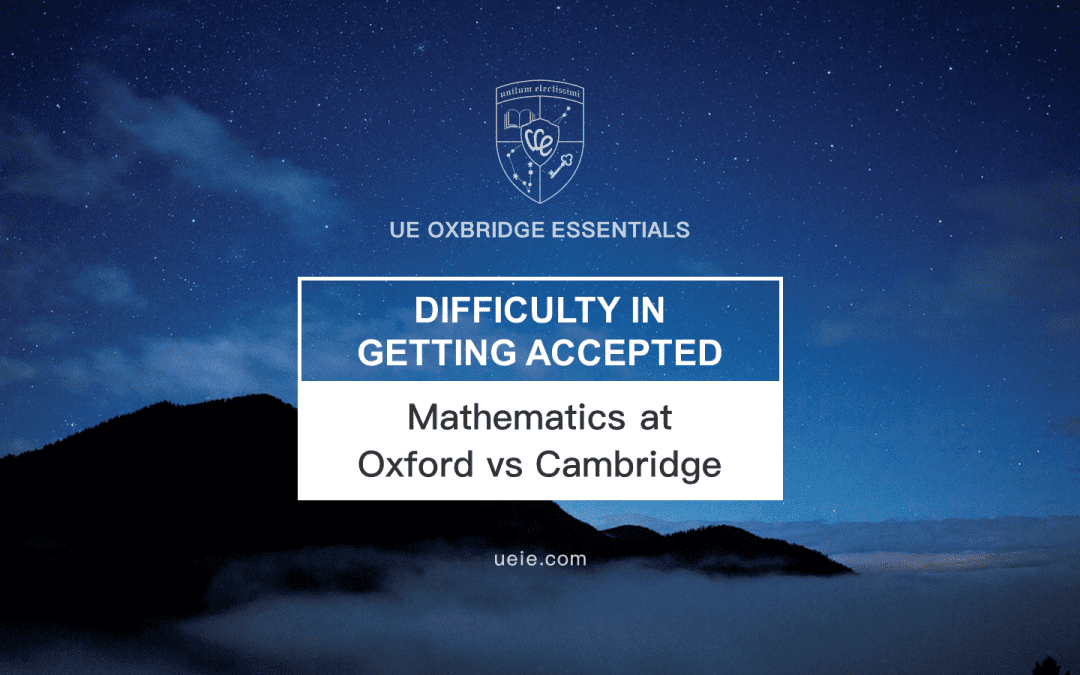Mathematics at Oxford vs Cambridge: Which is easier to get into?
