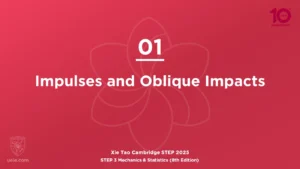 STEP 3 Mech & Stats 2025-L01 Impulses and Oblique Impacts