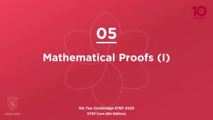 STEP Core 2025-L05 Mathematical Proofs (I)