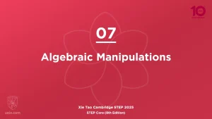 STEP Core 2025-L07 Algebraic Manipulations