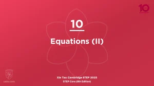 STEP Core 2025-L10 Equations (II)