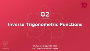 STEP 2 Pure Maths 2025-L02 Inverse Trigonometric Functions