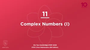 STEP 2 Pure Maths 2025-L11 Complex Numbers (I)