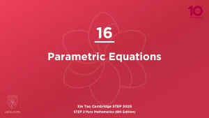 STEP 2 Pure Maths 2025-L16 Parametric Equations