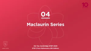 STEP 3 Pure Maths 2025-L04 Maclaurin Series