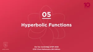 STEP 3 Pure Maths 2025-L05 Hyperbolic Functions