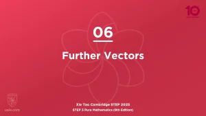 STEP 3 Pure Maths 2025-L06 Further Vectors