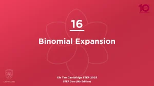 STEP Core 2025-L16 Binomial Expansion