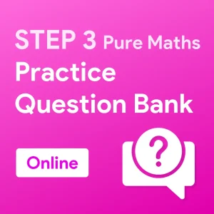 STEP 3 Pure Maths Practice Question Bank (Online)