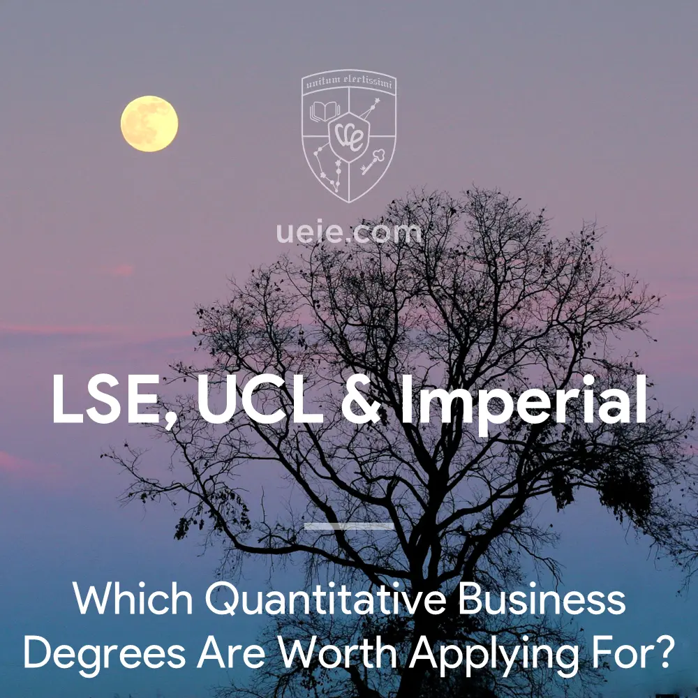 LSE, UCL and Imperial: Which Quantitative Business Degrees Are Worth Applying For?